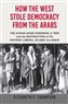 Elizabeth F. Thompson, How the West Stole Democracy from the Arabs: The Syrian Arab Congress of 1920 and the Destruction of Its Historic Liberal-Islamic Alliance (New Texts Out Now)
