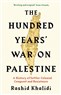 Endless Wars on Palestine? A Review of Rashid Khalidi's The Hundred Years’ War on Palestine 