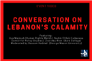 Conversation on Lebanon’s Calamity: Background, Accountability, Consequences [Video]