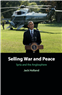 Jack Holland, Selling War and Peace: Syria and the Anglosphere (New Texts Out Now)