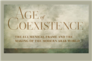 Review of "Age of Coexistence: The Ecumenical Frame and the Making of the Modern Arab World"