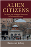 Ramazan Kılınç, Alien Citizens: The State and Religious Minorities in Turkey and France (New Texts Out Now)