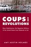 Amy Austin Holmes, Coups and Revolutions: Mass Mobilization, the Egyptian Military, and the United States from Mubarak to Sisi (New Texts Out Now)