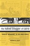 New Texts Out Now: Marwan M. Kraidy, The Naked Blogger of Cairo: Creative Insurgency in the Arab World