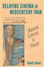 Kaveh Askari, Relaying Cinema in Midcentury Iran: Material Cultures in Transit (New Texts Out Now)
