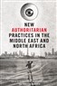Özgün E. Topak, Merouan Mekouar, and Francesco Cavatorta, eds., New Authoritarian Practices in the Middle East and North Africa (New Texts Out Now)