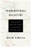 Nadim Bawalsa, Transnational Palestine: Migration and the Right of Return before 1948 (New Texts Out Now)