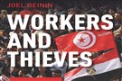New Texts Out Now: Joel Beinin, Workers and Thieves: Labor Movements and Popular Uprisings in Tunisia and Egypt