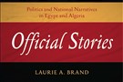 New Texts Out Now: Laurie A. Brand, Official Stories: Politics and National Narratives in Egypt and Algeria