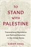 Karam Dana, To Stand with Palestine: Transnational Resistance and Political Evolution in the United States (New Texts Out Now)