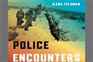New Texts Out Now: Ilana Feldman, Police Encounters: Security and Surveillance in Gaza under Egyptian Rule