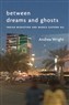 Andrea Wright, Between Dreams and Ghosts: Indian Migration and Middle Eastern Oil (New Texts Out Now)