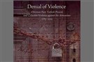 New Texts Out Now: Fatma Muge Gocek, Denial of Violence: Ottoman Past, Turkish Present, and the Collective Violence against the Armenians, 1789-2009