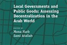 New Texts Out Now: Mona Harb and Sami Atallah, Local Governments and Public Goods: Assessing Decentralization in the Arab World