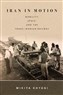 Mikiya Koyagi, Iran in Motion: Mobility, Space, and the Trans-Iranian Railway (New Texts Out Now)