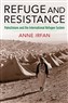 Anne Irfan, Refuge and Resistance: Palestinians and the International Refugee System (New Texts Out Now)