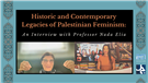 Historic and Contemporary Legacies of Palestinian Feminism: An Interview with Professor Nada Elia