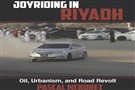 New Texts Out Now: Pascal Menoret, Joyriding in Riyadh: Oil, Urbanism, and Revolt