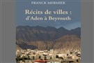 New Texts Out Now: Franck Mermier, Récits de villes: d’Aden à Beyrouth