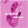 Event Announcement: Palestine for Hawai‘i - Teach-In and Fundraiser to Support Kanaka Maoli (Native Hawaiian) Communities Rebuild (9 September 2023)