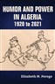 Elizabeth M. Perego, Humor and Power in Algeria, 1920 to 2021 (New Texts Out Now)