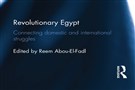New Texts Out Now: Reem Abou-El-Fadl, Revolutionary Egypt: Connecting Domestic and International Struggles
