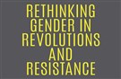 New Texts Out Now: Maha El Said, Lena Meari, and Nicola Pratt, Rethinking Gender in Revolutions and Resistance