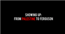 Showing Up From Palestine to Ferguson