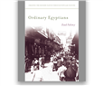 New Texts Out Now: Ziad Fahmy, Ordinary Egyptians: Creating the Modern Nation through Popular Culture