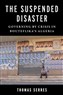 Thomas Serres, The Suspended Disaster, Governing by Crisis in Bouteflika’s Algeria (New Texts Out Now)