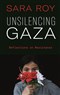 Sara Roy, Unsilencing Gaza: Reflections on Resistance (New Texts Out Now)