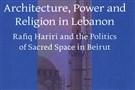 New Texts Out Now: Ward Vloeberghs, Architecture, Power, and Religion in Lebanon
