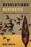 Max Weiss, Revolutions Aesthetic: A Cultural History of Baʿthist Syria (New Texts Out Now)