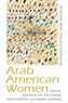 Michael Suleiman, Suad Joseph, and Louise Cainkar, eds., Arab American Women: Representation and Refusal (New Texts Out Now)
