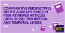 Comparative Perspectives on the Arab Uprisings in Peer-Reviewed Articles (2010-2020): Theoretical and Temporal Lenses