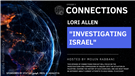 Connections Podcast Episode 5: Investigating Israel with Lori Allen (Video)