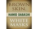 New Texts Out Now: Hamid Dabashi, "Brown Skin, White Masks"