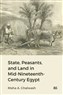Maha A. Ghalwash, State, Peasants and Land in Mid-Nineteenth-Century Egypt (New Texts Out Now)