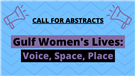 Call for Abstracts - Gulf Women’s Lives: Voice, Space, Place