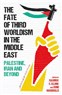 Rasmus C. Elling and Sune Haugbolle, eds., The Fate of Third Worldism in the Middle East: Iran, Palestine and Beyond (New Texts Out Now)