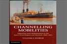 New Texts Out Now: Valeska Huber, Channelling Mobilities: Migration and Globalisation in the Suez Canal Region and Beyond