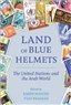 New Texts Out Now: Karim Makdisi and Vijay Prashad, eds. Land of Blue Helmets: The United Nations in the Arab World
