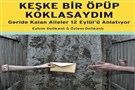 Eksik kalmis hayatlarin kelimeleri: Keske Bir Opup Koklasaydim