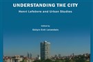 New Texts Out Now: Gulcin Erdi-Lelandais, Understanding the City: Henri Lefebvre and Urban Studies