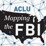 Mapping the FBI: Uncovering Abusive Surveillance and Racial Profiling 