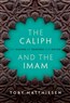 Toby Matthiesen, The Caliph and the Imam: The Making of Sunnism and Shiism (New Texts Out Now)