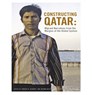 New Texts Out Now: Andrew Gardner and Autumn Watts, Constructing Qatar: Migrant Narratives from the Margins of the Global System