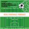 Real Football Podcast Episode 5: World Cup & International Cup Fiasco