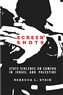 Rebecca L. Stein, Screen Shots: State Violence on Camera in Israel and Palestine (New Texts Out Now)