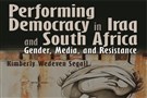 New Texts Out Now: Kimberly Wedeven Segall, Performing Democracy in Iraq and South Africa